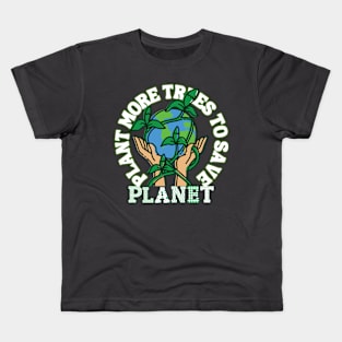 Plant more trees to save planet Kids T-Shirt